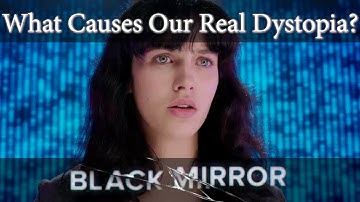 Black Mirror and the Causes of Our Real Dystopia