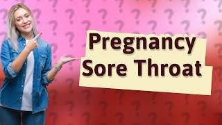 Can you take anything for sore throat while pregnant?