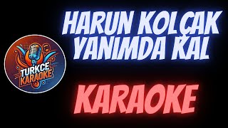 Harun Kolçak - Yanımda Kal (Karaoke) Resimi