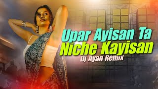 Upar Ayisan Ta Niche Kayisan _ Dj Ayan Remix