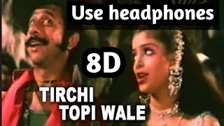 Tirchi Topi wale 8d  Audio Song || Tridev | neesrudin shah  | sonam