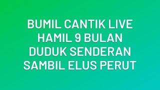 Bumil Cantik Live || Hamil 9 Bulan Pamer Perut