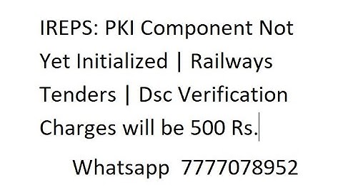 IREPS: PKI Component Not Yet Initialized | Railways Tenders | Dsc Verification Error|