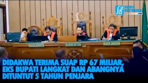DIDAKWA TERIMA SUAP RP.67 MILIAR, EKS BUPATI LANGKAT DAN ABANGNYA DITUNTUT 5 TAHUN PENJARA