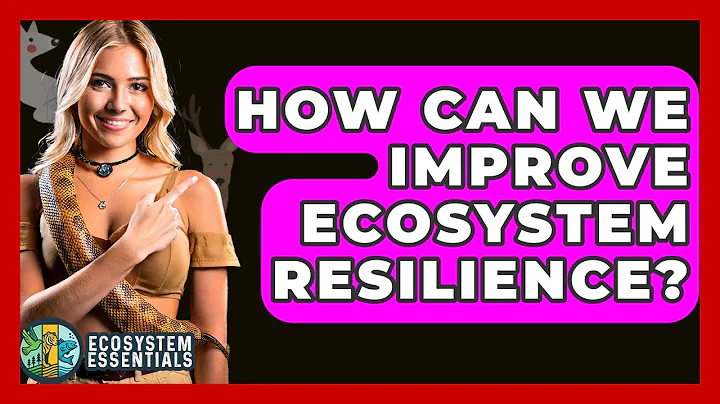 How Can We Improve Ecosystem Resilience? - Ecosystem Essentials