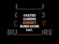 Fasted Cardio Doesn't Burn More Fat #Shorts