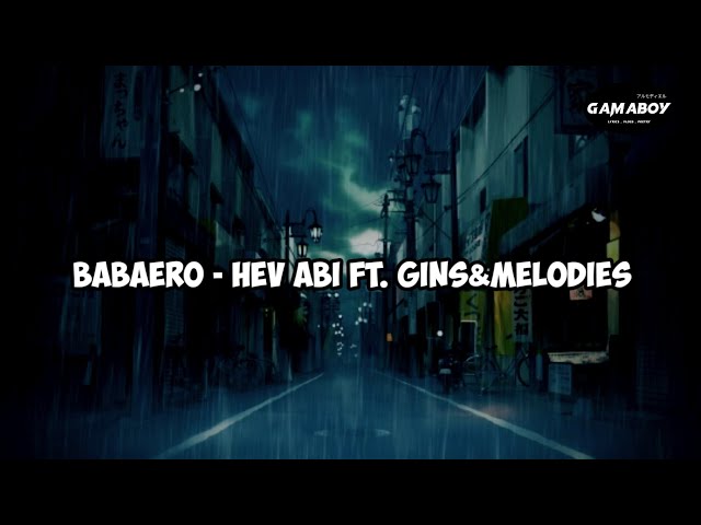 Hev Abi ft Gins and Melodies - BABAERO (Lyrics) class=