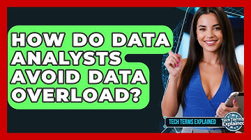How Do Data Analysts Avoid Data Overload? - Tech Terms Explained