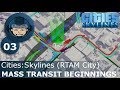 MASS TRANSIT BEGINNINGS - Cities Skylines: Ep. #3 - RTAM City