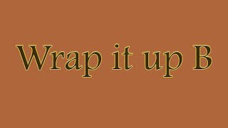Wrap it Up B