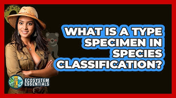 What Is A Type Specimen In Species Classification? - Ecosystem Essentials