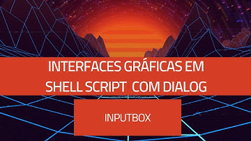 Interface gráfica no Shell Script com Dialog #4 - Inputbox: Fornecer parâmetros aos seus programas?