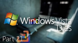 Windows Vista Dies Part 21 Remastered - Never Forgotten