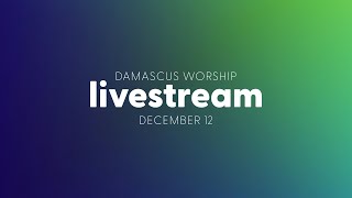 Tuesday Morning Worship - Damascus 12/11