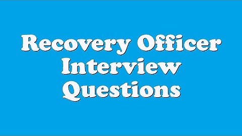 Recovery Officer Interview Questions