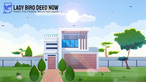 What Is a Lady Bird Deed? | Simple Explanation That Could Save Your Family Thousands