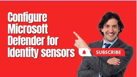 Configure Microsoft Defender for Identity sensors.