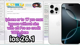 Iphone Xr To 17 Pro Max Bypass Without Sim With Eft Pro No Credit 100 Done