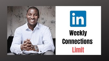 Is there a Weekly Connections Limit on LinkedIn?