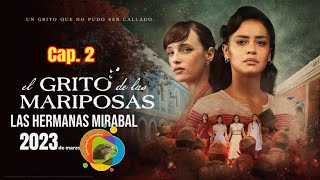 EL GRITO DE LAS MARIPOSAS 2023 -Cap. 2 (Las Hermanas Mirabal) HD