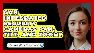 Can Integrated Security Cameras Pan, Tilt, And Zoom? - SecurityFirstCorp.com