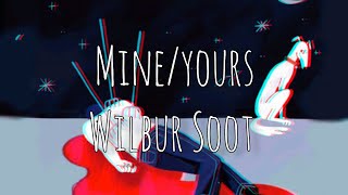 Wilbur Soot - Mine/Yours (lyrics)