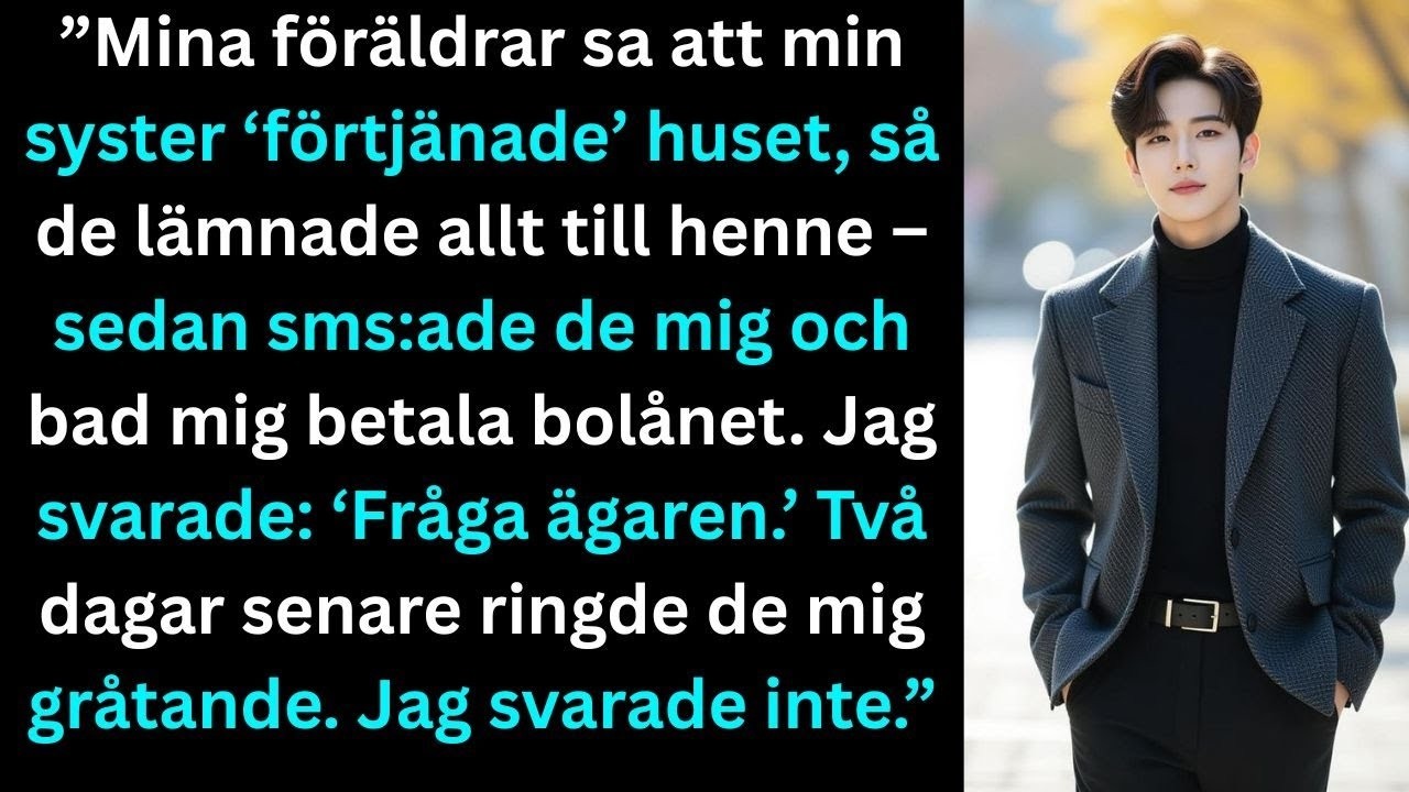 "Fråga ägaren." Det var allt jag svarade när mina föräldrar sms:ade mig om huset. De hade precis gett det till min syster, som de alltid gjorde. Nu ville de att jag skulle betala hennes bolån. Två...