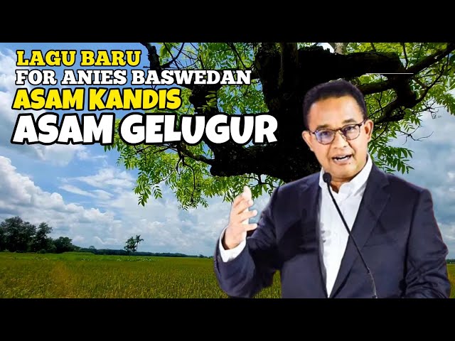 LAGU TERBARU FOR ANIES BASWEDAN ASAM KANDIS ASAM GELUGUR class=