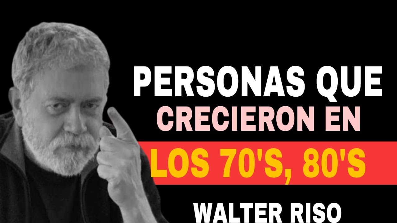 La Psicología de las Personas que Nacieron en los Años 70 y 80 | Walter Riso