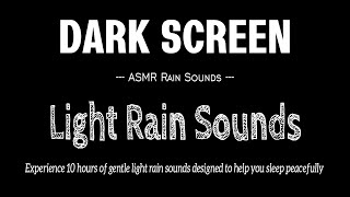 Light Rain Sounds for Sleep 10 Hours (Black Screen) Soft Rain Sounds for Sleeping No Thunder