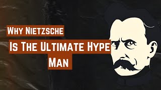 Why Nietzsche Was Actually the Ultimate Hype Man ?