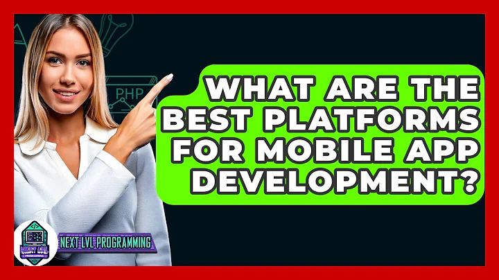 What Are The Best Platforms For Mobile App Development? - Next LVL Programming