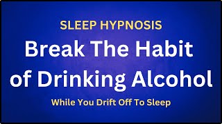 Stop Drinking Alcohol Sleep Hypnosis