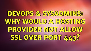 DevOps & SysAdmins: Why would a hosting provider not allow SSL over port 443 (3 Solutions!!)