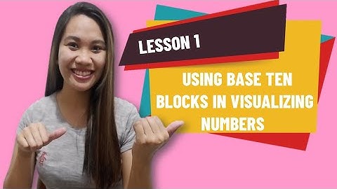 Using Base Ten Blocks in Visualizing Numbers