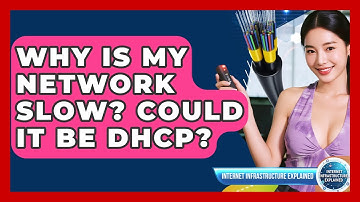 Why Is My Network Slow? Could It Be DHCP? - Internet Infrastructure Explained