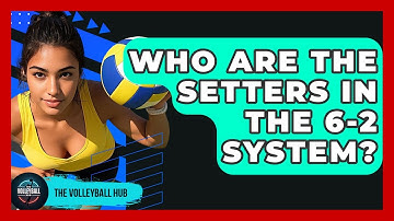 Who Are The Setters In The 6-2 System? - The Volleyball Hub