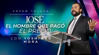 Jose el hombre que pagó el precio | Pr. Yoshimar Mora | VNPEM Toluca