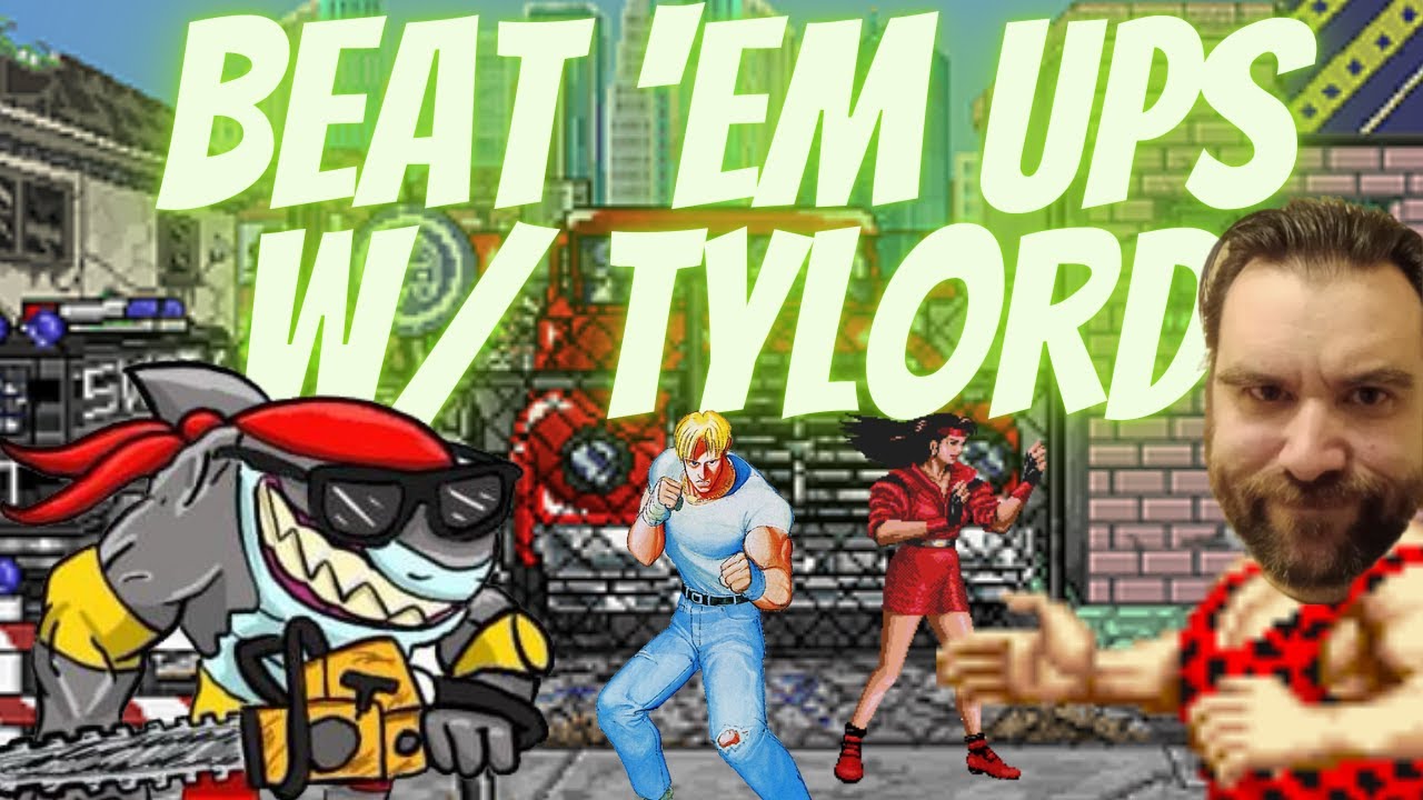 Beat 'em ups w/ Tylord!