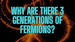 Why are there three generations of fermions?
