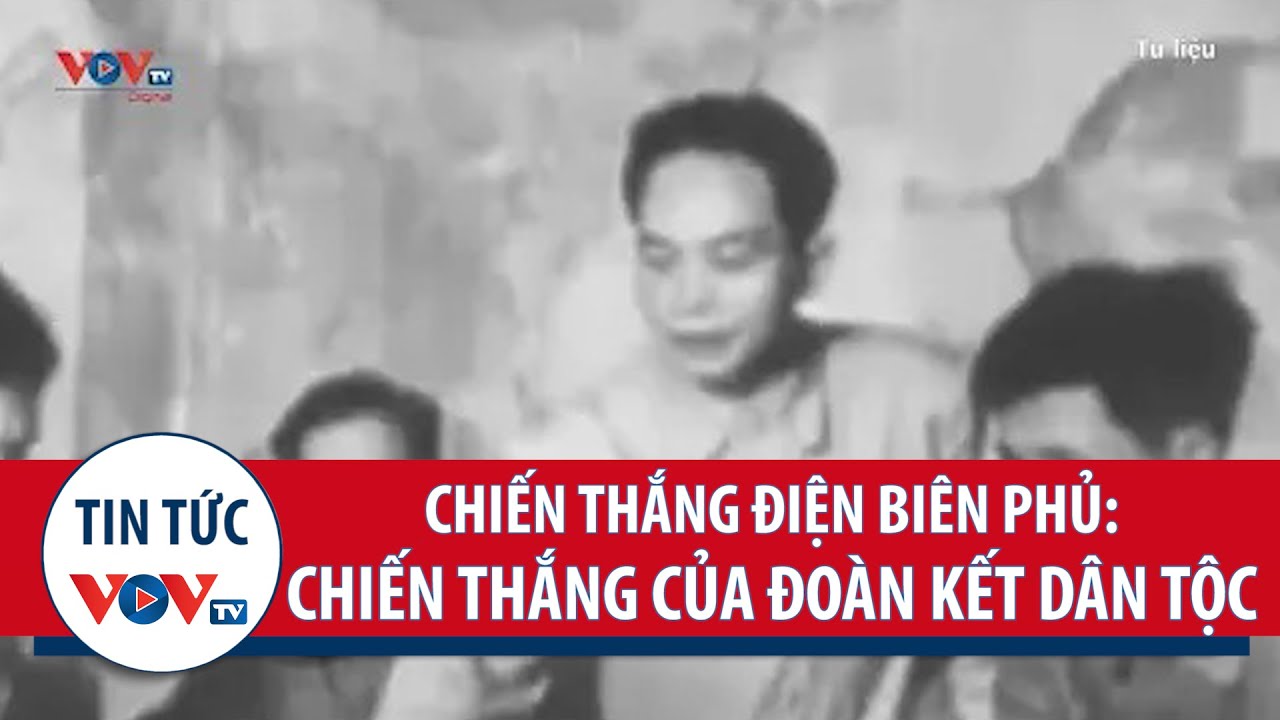 Chiến thắng Điện Biên Phủ: Chiến thắng của sự đoàn kết... - youtube