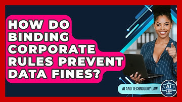 How Do Binding Corporate Rules Prevent Data Fines? - AI and Technology Law