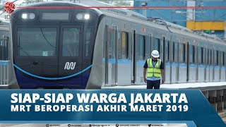 SIAP-SIAP WARGA JAKARTA, MRT BEROPERASI AKHIR MARET 2019
