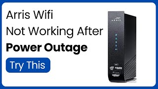 Arris WiFi Not Working After Power Outage Try This