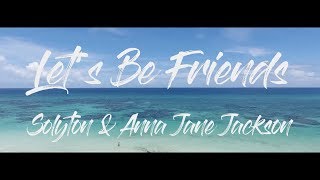 Video thumbnail of "Solyton & Anna Jane Jackson - Let’s Be Friends (OFFICIAL LYRIC VIDEO)"