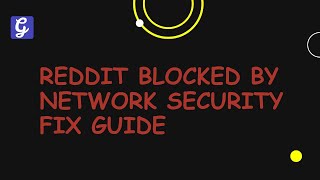 Reddit Blocked by Network Security Fix Guide