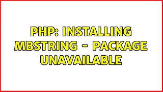 PHP: Installing mbstring - package unavailable Profile