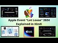 Apple event let loose 2024 explained in hindi  new ipad air new ipad pro apple pencil pro