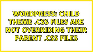 Wordpress: Child theme .css files are not overriding their parent .css files (3 Solutions!!)