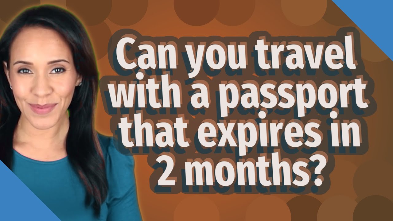 Can You Travel With A Passport That Expires In 2 Months YouTube Can You Travel With A Passport That Expires In 2 Months YouTube